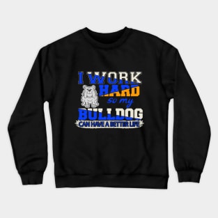 Funny English Bulldog TShirt English Bulldog Lover "I work hard so my English Bulldog can have a better life" Crewneck Sweatshirt